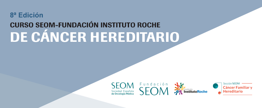 8ª Edición Curso SEOM-Fundación Instituto Roche de Cáncer Hereditario